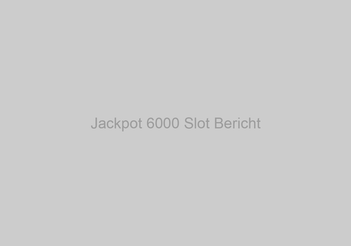 Jackpot 6000 Slot Bericht